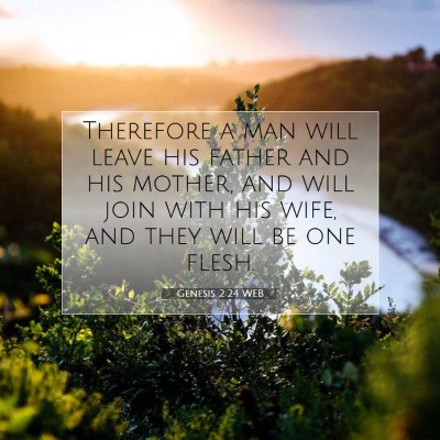 Picture 07 - Genesis 2:24 WEB - Therefore a man will leave his father and his - Bible Verse Picture