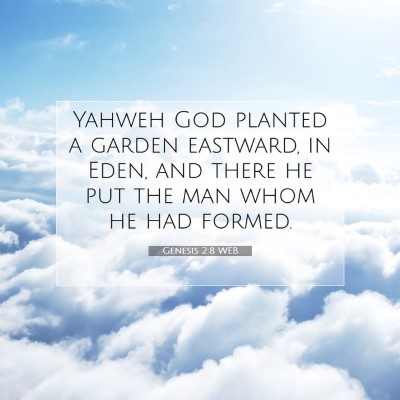 Picture 07 - Genesis 2:8 WEB - Yahweh God planted a garden eastward, in Eden, - Bible Verse Picture