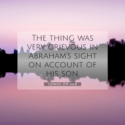 Picture 07 - Genesis 21:11 WEB - The thing was very grievous in Abraham's sight on - Bible Verse Picture