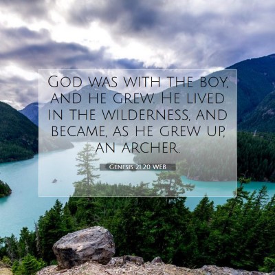 Picture 07 - Genesis 21:20 WEB - God was with the boy, and he grew. He lived in - Bible Verse Picture