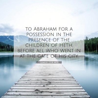 Picture 07 - Genesis 23:18 WEB - to Abraham for a possession in the presence of - Bible Verse Picture
