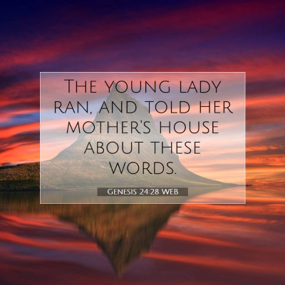 Picture 07 - Genesis 24:28 WEB - The young lady ran, and told her mother's house - Bible Verse Picture