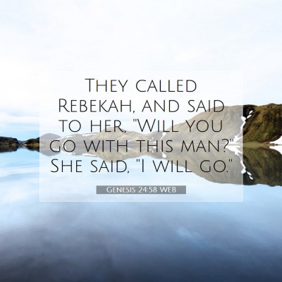 Picture 07 - Genesis 24:58 WEB - They called Rebekah, and said to her, 