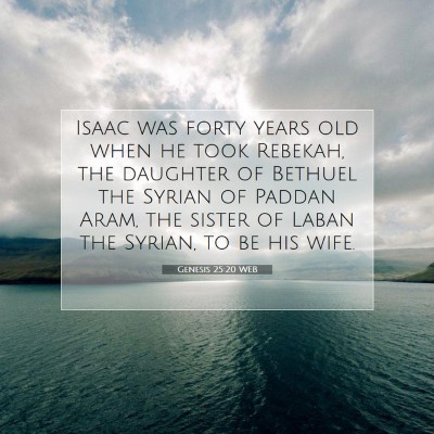 Picture 07 - Genesis 25:20 WEB - Isaac was forty years old when he took Rebekah, - Bible Verse Picture
