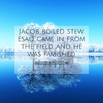 Picture 07 - Genesis 25:29 WEB - Jacob boiled stew. Esau came in from the field, - Bible Verse Picture