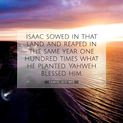 Picture 07 - Genesis 26:12 WEB - Isaac sowed in that land, and reaped in the same - Bible Verse Picture