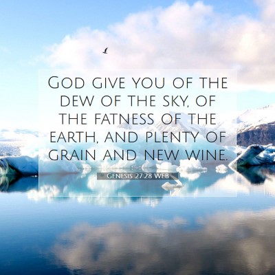 Picture 07 - Genesis 27:28 WEB - God give you of the dew of the sky, of the - Bible Verse Picture