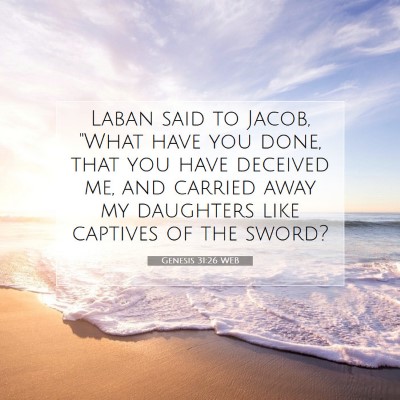Picture 07 - Genesis 31:26 WEB - Laban said to Jacob, 