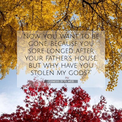 Picture 07 - Genesis 31:30 WEB - Now, you want to be gone, because you sore longed - Bible Verse Picture