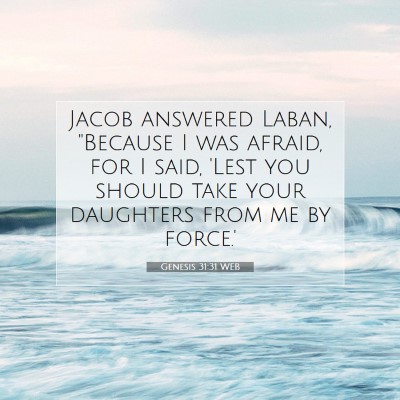 Picture 07 - Genesis 31:31 WEB - Jacob answered Laban, 