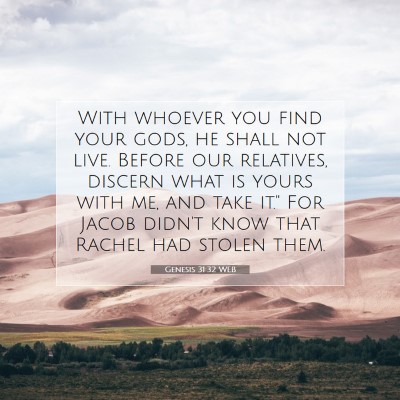 Picture 07 - Genesis 31:32 WEB - With whoever you find your gods, he shall not - Bible Verse Picture