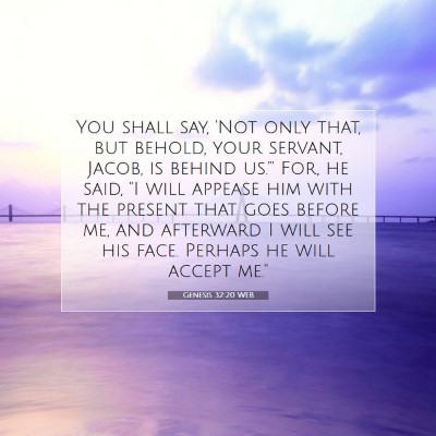Picture 07 - Genesis 32:20 WEB - You shall say, 'Not only that, but behold, your - Bible Verse Picture