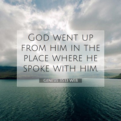 Picture 07 - Genesis 35:13 WEB - God went up from him in the place where he spoke - Bible Verse Picture