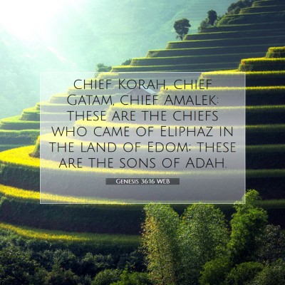 Picture 07 - Genesis 36:16 WEB - chief Korah, chief Gatam, chief Amalek: these are - Bible Verse Picture