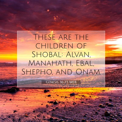 Picture 07 - Genesis 36:23 WEB - These are the children of Shobal: Alvan, - Bible Verse Picture
