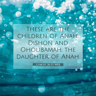 Picture 07 - Genesis 36:25 WEB - These are the children of Anah: Dishon and - Bible Verse Picture