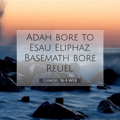 Picture 07 - Genesis 36:4 WEB - Adah bore to Esau Eliphaz. Basemath bore - Bible Verse Picture