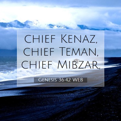 Picture 07 - Genesis 36:42 WEB - chief Kenaz, chief Teman, chief - Bible Verse Picture