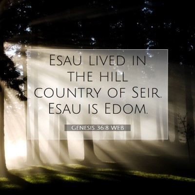 Picture 07 - Genesis 36:8 WEB - Esau lived in the hill country of Seir. Esau is - Bible Verse Picture