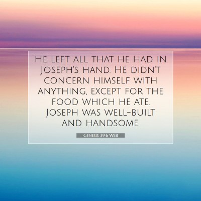Picture 07 - Genesis 39:6 WEB - He left all that he had in Joseph's hand. He - Bible Verse Picture