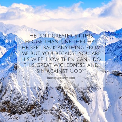 Picture 07 - Genesis 39:9 WEB - He isn't greater in this house than I, neither - Bible Verse Picture