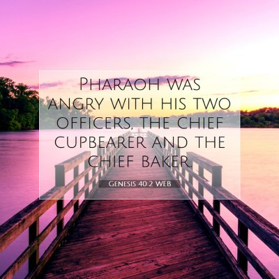 Picture 07 - Genesis 40:2 WEB - Pharaoh was angry with his two officers, the - Bible Verse Picture