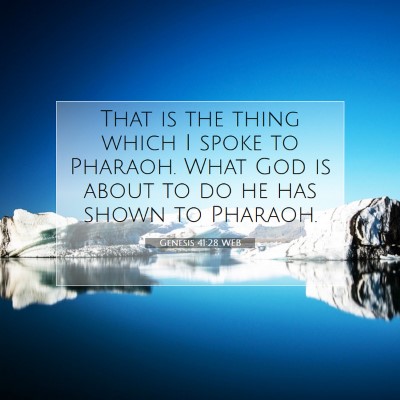 Picture 07 - Genesis 41:28 WEB - That is the thing which I spoke to Pharaoh. What - Bible Verse Picture