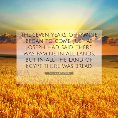 Picture 07 - Genesis 41:54 WEB - The seven years of famine began to come, just as - Bible Verse Picture