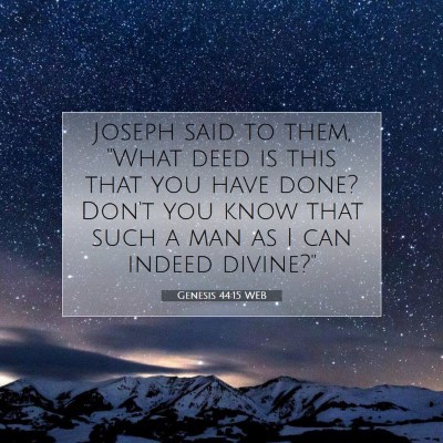 Picture 07 - Genesis 44:15 WEB - Joseph said to them, 