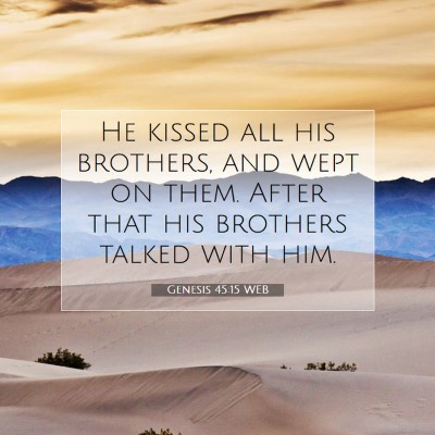 Picture 07 - Genesis 45:15 WEB - He kissed all his brothers, and wept on them. - Bible Verse Picture