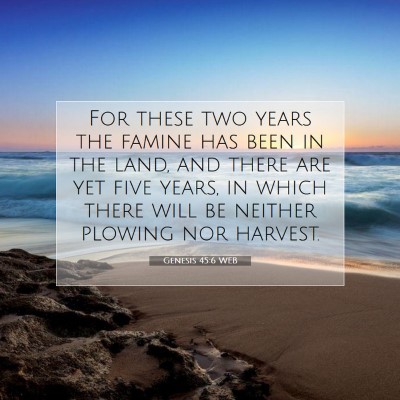 Picture 07 - Genesis 45:6 WEB - For these two years the famine has been in the - Bible Verse Picture