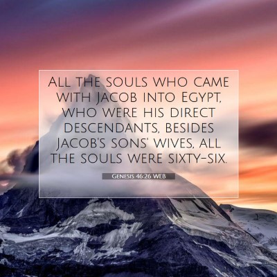 Picture 07 - Genesis 46:26 WEB - All the souls who came with Jacob into Egypt, who - Bible Verse Picture