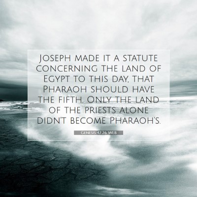 Picture 07 - Genesis 47:26 WEB - Joseph made it a statute concerning the land of - Bible Verse Picture