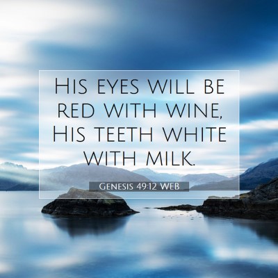 Picture 07 - Genesis 49:12 WEB - His eyes will be red with wine, His teeth white - Bible Verse Picture