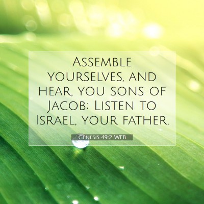 Picture 07 - Genesis 49:2 WEB - Assemble yourselves, and hear, you sons of Jacob; - Bible Verse Picture
