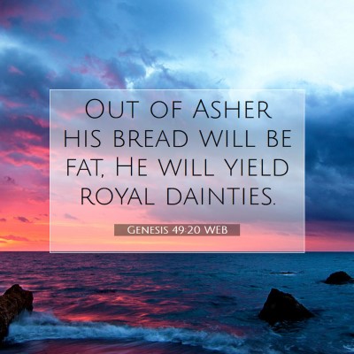 Picture 07 - Genesis 49:20 WEB - Out of Asher his bread will be fat, He will yield - Bible Verse Picture