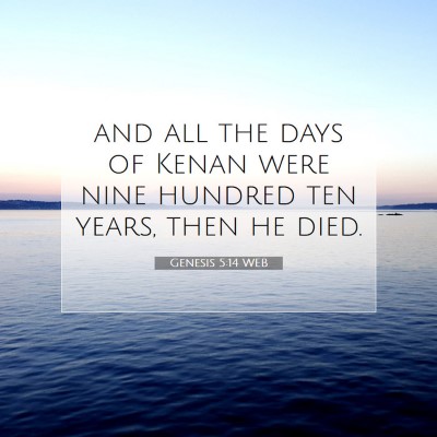 Picture 07 - Genesis 5:14 WEB - and all the days of Kenan were nine hundred ten - Bible Verse Picture
