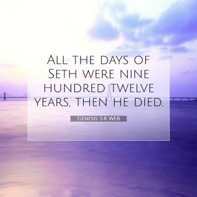 Picture 07 - Genesis 5:8 WEB - All the days of Seth were nine hundred twelve - Bible Verse Picture