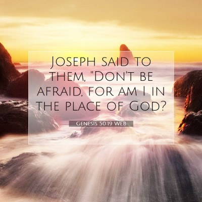 Picture 07 - Genesis 50:19 WEB - Joseph said to them, 