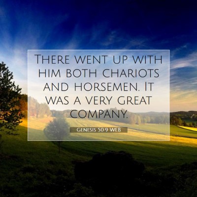 Picture 07 - Genesis 50:9 WEB - There went up with him both chariots and - Bible Verse Picture