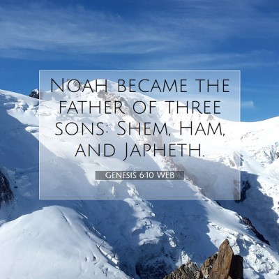 Picture 07 - Genesis 6:10 WEB - Noah became the father of three sons: Shem, Ham, - Bible Verse Picture