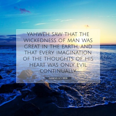 Picture 07 - Genesis 6:5 WEB - Yahweh saw that the wickedness of man was great - Bible Verse Picture