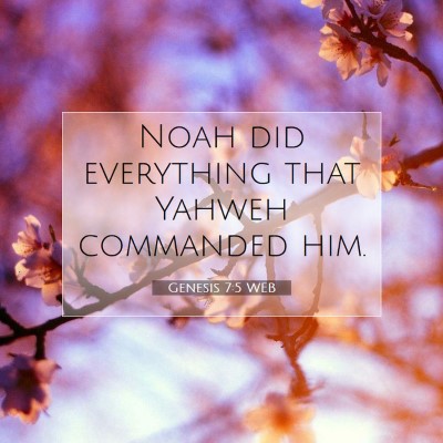 Picture 07 - Genesis 7:5 WEB - Noah did everything that Yahweh commanded - Bible Verse Picture