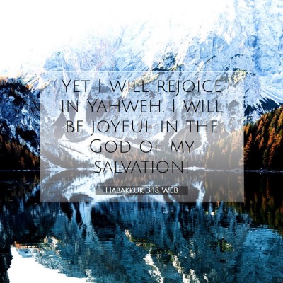 Picture 07 - Habakkuk 3:18 WEB - Yet I will rejoice in Yahweh. I will be joyful in - Bible Verse Picture