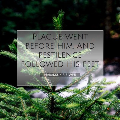 Picture 07 - Habakkuk 3:5 WEB - Plague went before him, And pestilence followed - Bible Verse Picture