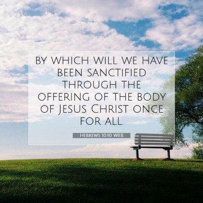 Picture 07 - Hebrews 10:10 WEB - by which will we have been sanctified through the - Bible Verse Picture