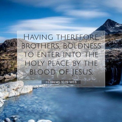 Picture 07 - Hebrews 10:19 WEB - Having therefore, brothers, boldness to enter - Bible Verse Picture