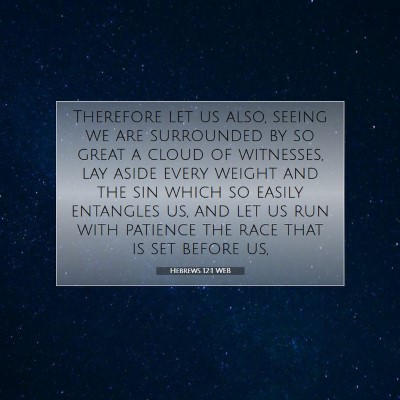 Picture 07 - Hebrews 12:1 WEB - Therefore let us also, seeing we are surrounded - Bible Verse Picture