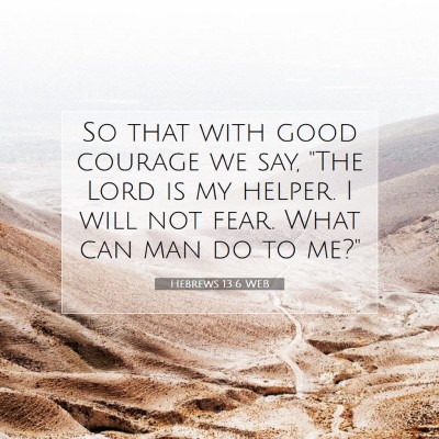 Picture 07 - Hebrews 13:6 WEB - So that with good courage we say, 