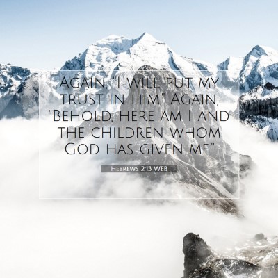 Picture 07 - Hebrews 2:13 WEB - Again, 